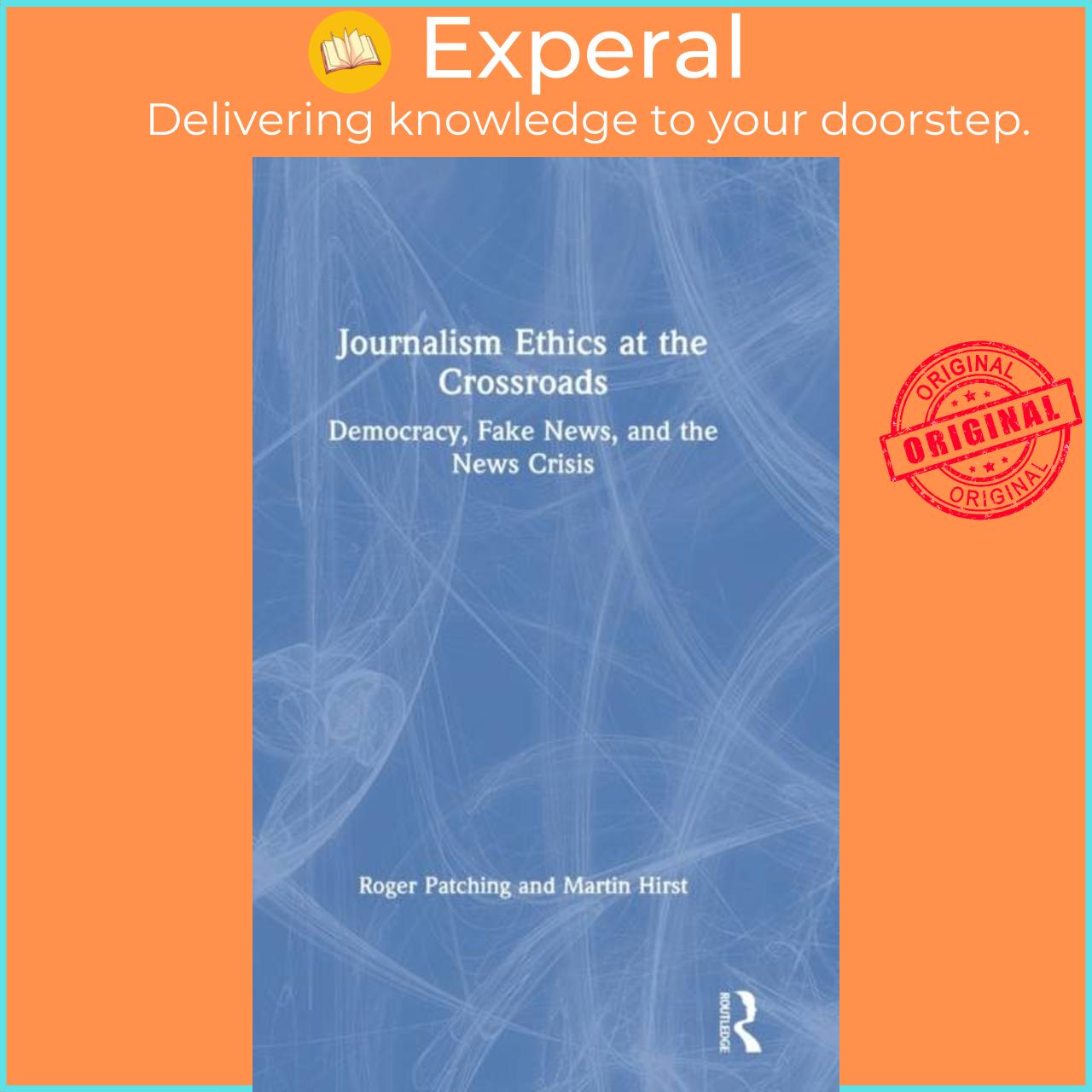 Sách - Journalism Ethics at the Crossroads - Democracy, Fake News, and the New by Roger Patching (UK edition, hardcover)