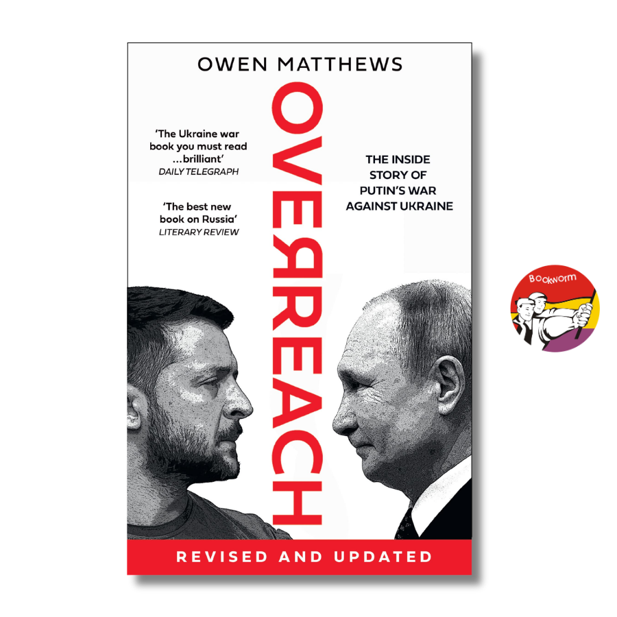 Sách - Overreach: The Inside Story of Putin and Russia’s War Against Ukraine by Owen Matthews