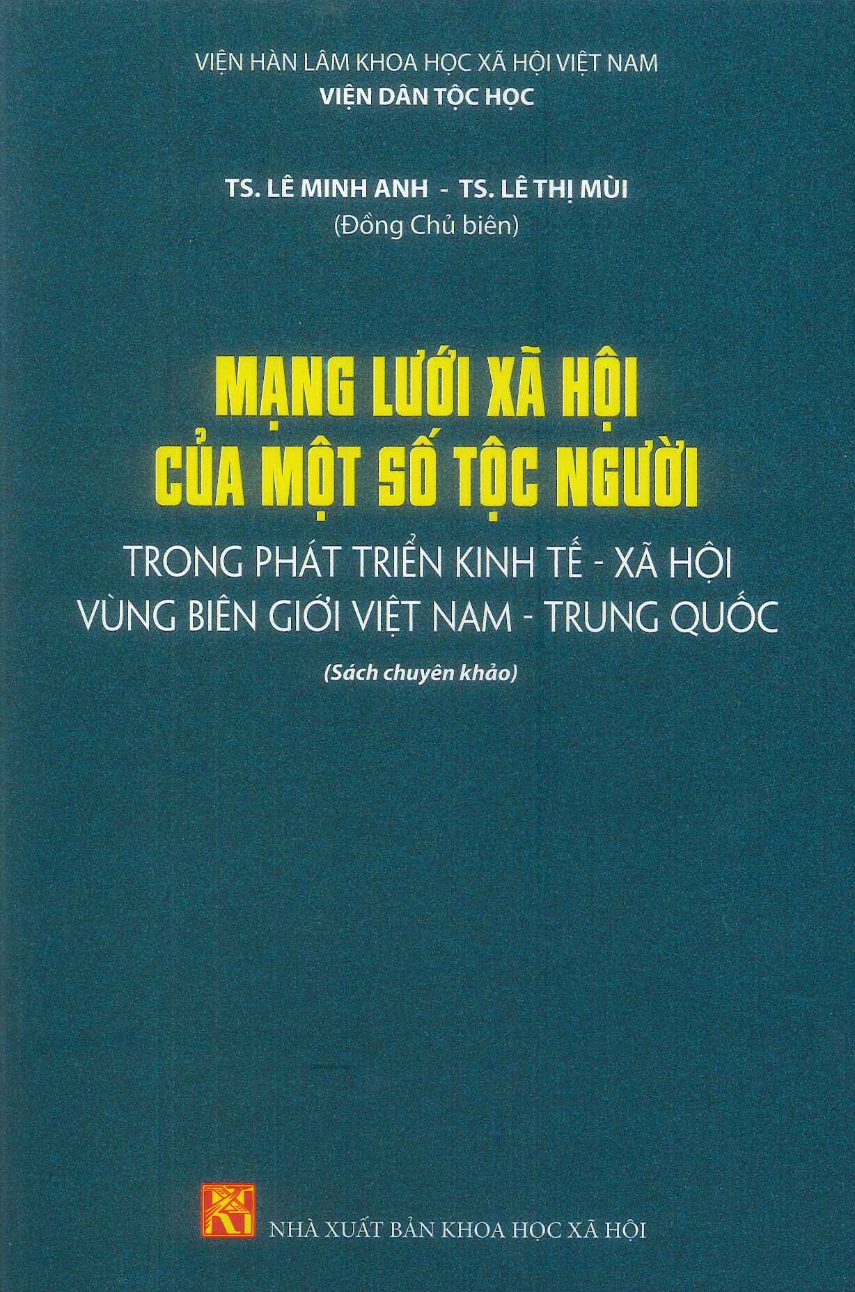 Mạng Lưới Xã Hội Của Một Số Tộc Người Trong Phát Triển Kinh Tế - Xã Hội Vùng Biên Giới Việt Nam - Trung Quốc (Sách chuyên khảo) - TS. Lê Minh Anh , TS. Lê Thị Tươi (Đồng Chủ biên)