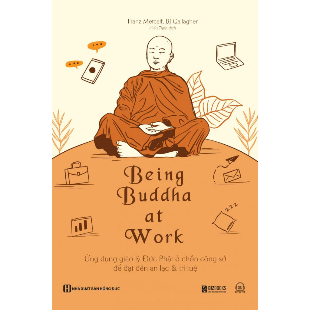 Sách - Being Buddha at Work - Ứng dụng giáo lý Đức Phật ở chốn công sở để đạt đến an lạc và trí tuệ - MC