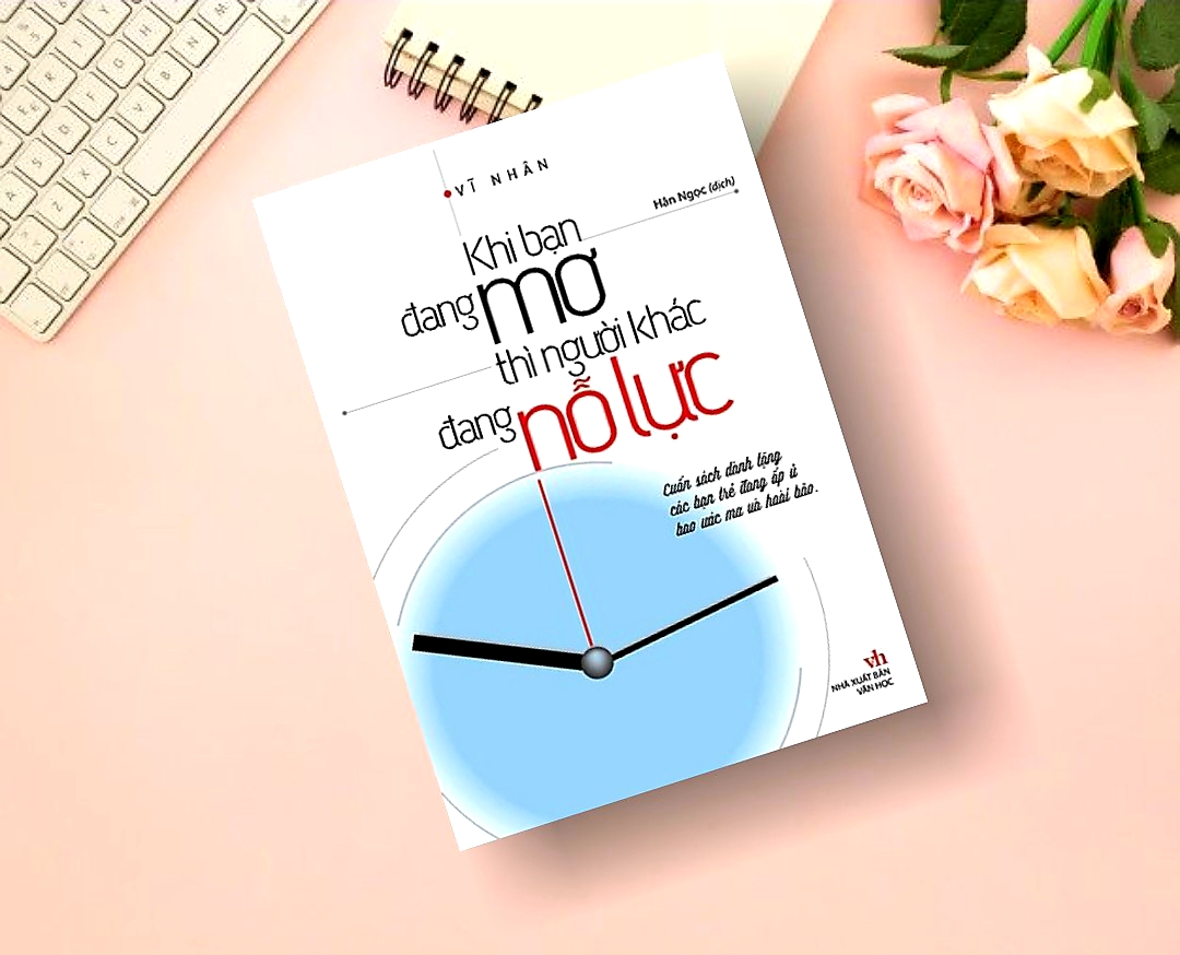 Khi Bạn Đang Mơ Thì Người Khác Đang Nỗ Lực - Vĩ Nhân