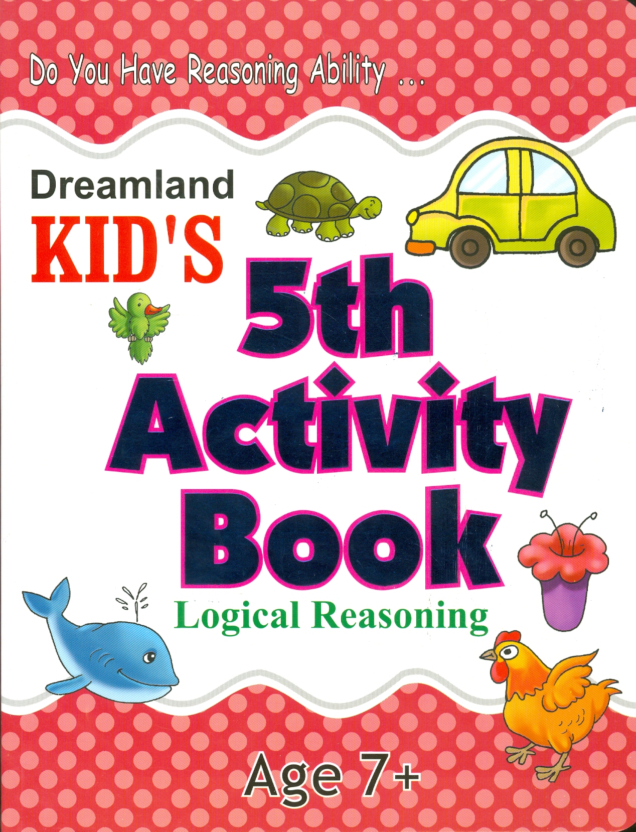 Kid's 5th Activity Book Logic Reasoning - Do You Have Reasoning Ability - Age 7+ (Các Hoạt Động Suy Luận Logic 7+)