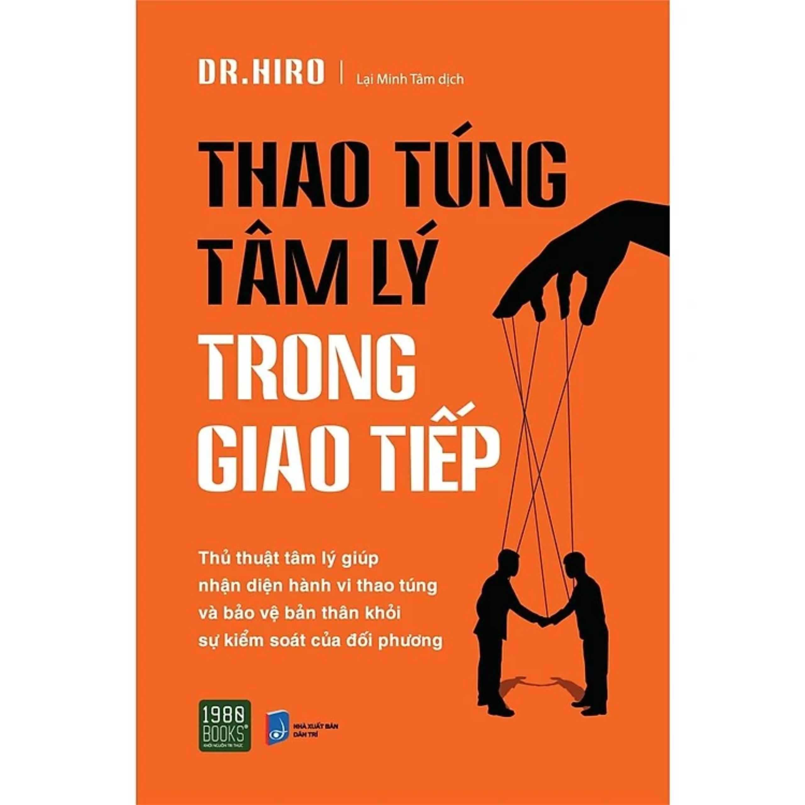 Thao Túng Tâm Lý Trong Giao Tiếp - Thủ Thuật Tâm Lí Giúp Nhận Diện Hành Vi Thao Túng Và Bảo Vệ Bản Thân Khỏi Sự Kiểm Soát Của Đối Phương