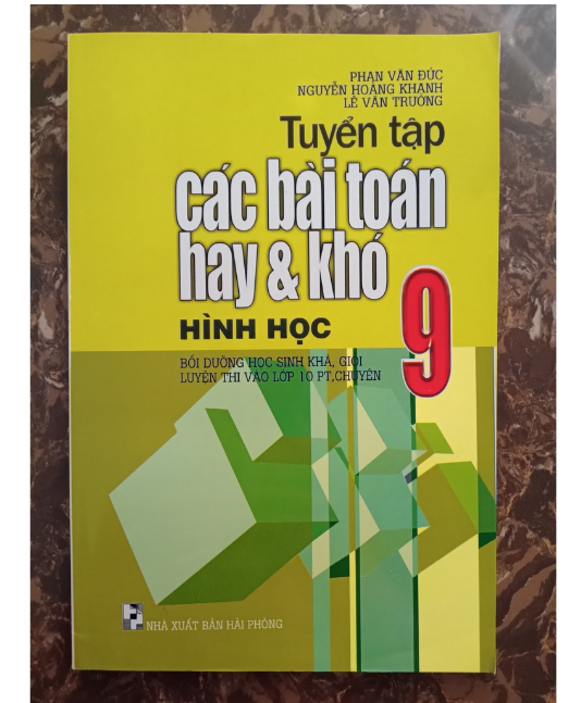 Sách - Tuyển Tập Các Bài Toán Hay Và Khó Hình Học Lớp 9