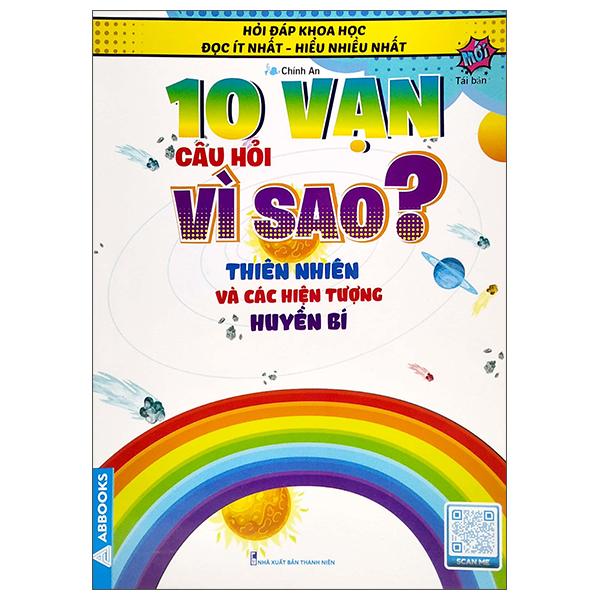 Hỏi Đáp Khoa Học - Đọc Ít Nhất - Hiểu Nhiều Nhất - 10 Vạn Câu Hỏi Vì Sao? Thiên Nhiên Và Các Hiện Tượng Huyền Bí (Tái Bản)