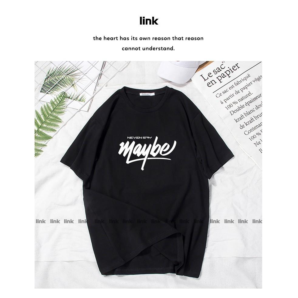 Áo thun tay lỡ in chữ MAYBE xinh trước ngực chất mát Unisex