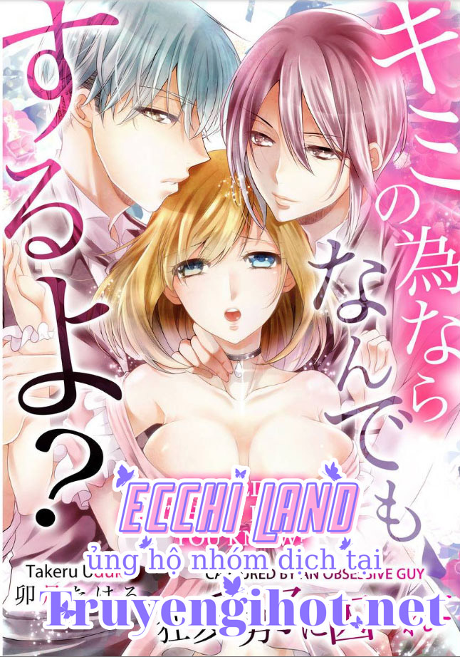 tôi sẽ làm mọi thứ vì em, em có biết? ~ bị giam cầm bởi một tên ám ảnh điên cuồng ~ (full) chapter 1.1 2