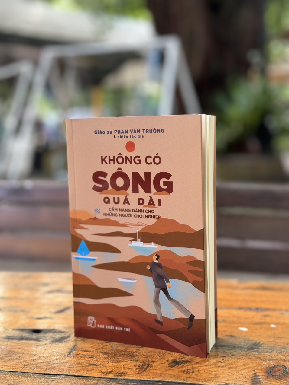 KHÔNG CÓ SÔNG QUÁ DÀI - CẨM NANG DÀNH CHO NHỮNG NGƯỜI KHỞI NGHIỆP_ Phan Văn Trường và Nhiều tác giả _ NXB Trẻ