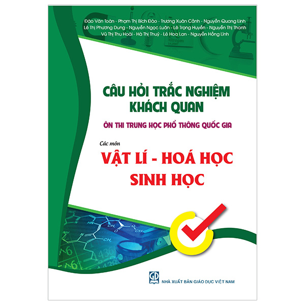 Câu Hỏi Trắc Nghiệm Khách Quan Ôn Thi THPT Quốc Gia Môn Vật Lí - Hóa Học - Sinh Học