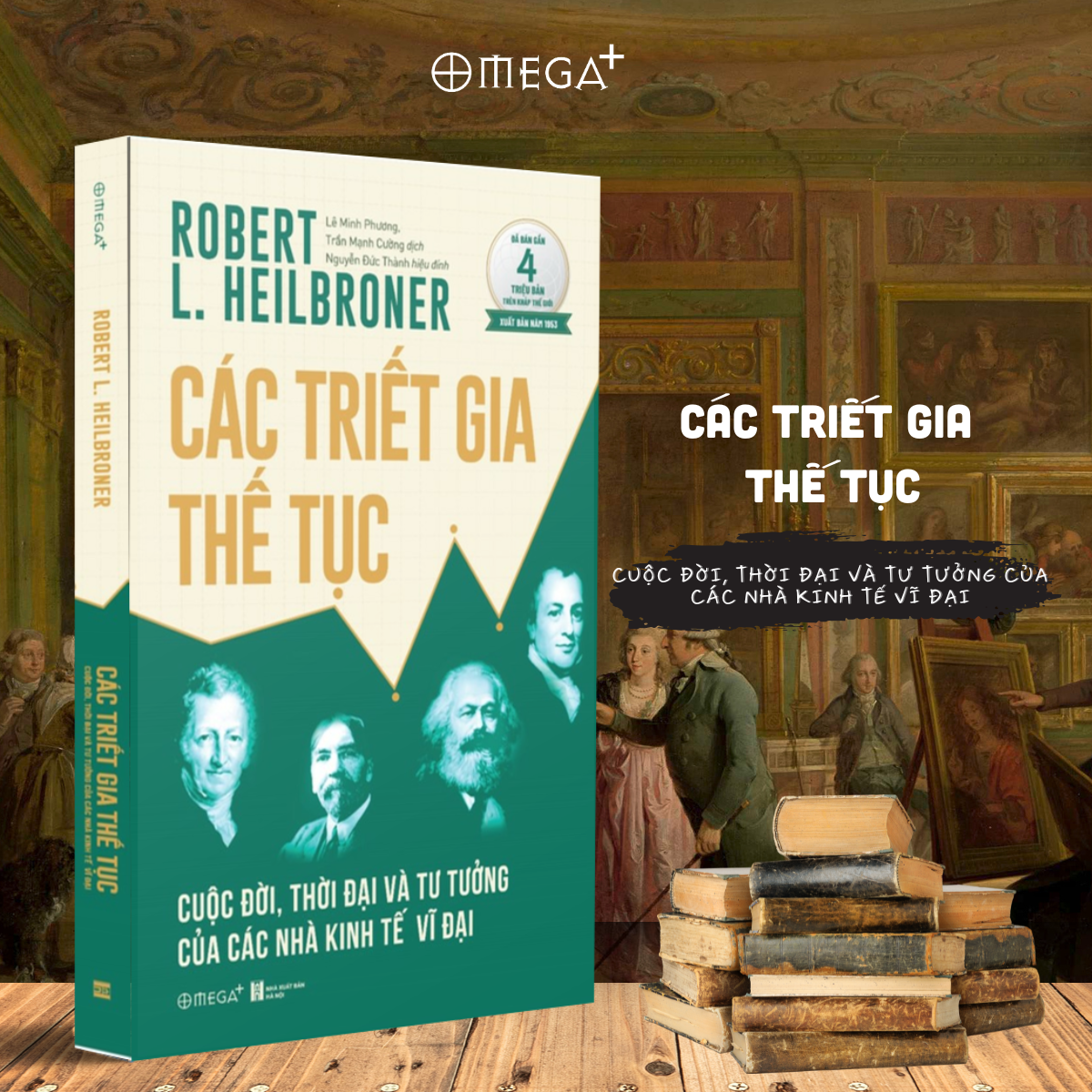 Các Triết Gia Thế Tục - Cuộc Đời, Thời Đại Và Tư Tưởng Của Các Nhà Kinh Tế Vĩ Đại (Robert L. Heilbroner) - Omega Plus