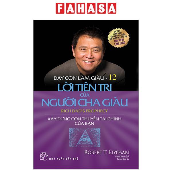 Sách - Dạy Con Làm Giàu 12 - Lời Tiên Tri Của Người Cha Giàu (Tái Bản 2023)