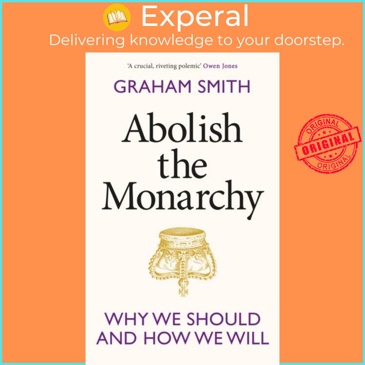 Sách - Abolish the Monarchy - Why we should and how we will by Graham Smith (UK edition, hardcover)