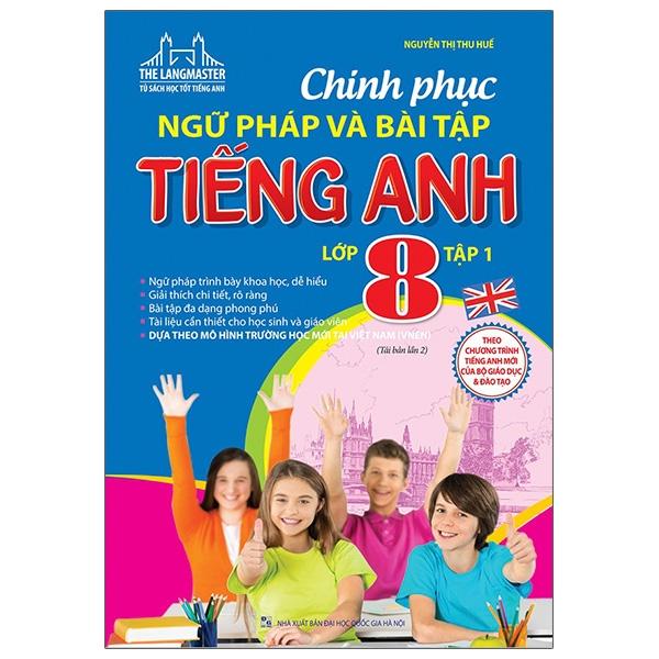 The Langmaster - Chinh Phục Ngữ Pháp Và Bài Tập Tiếng Anh Lớp 8 - Tập 1 (Tái Bản 2021)