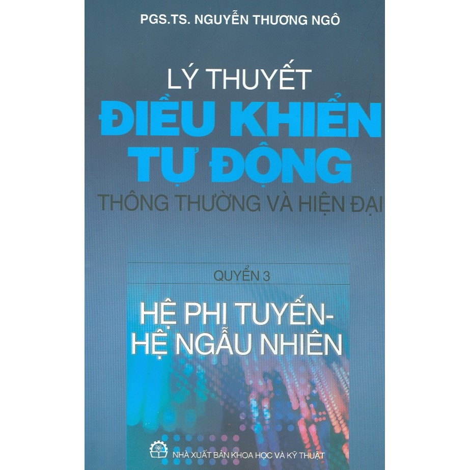 Lý Thuyết Điều Khiển Tự Động Thông Thường Và Hiện Đại - Quyển 3 - Hệ Phi Tuyến, Hệ Ngẫu Nhiên