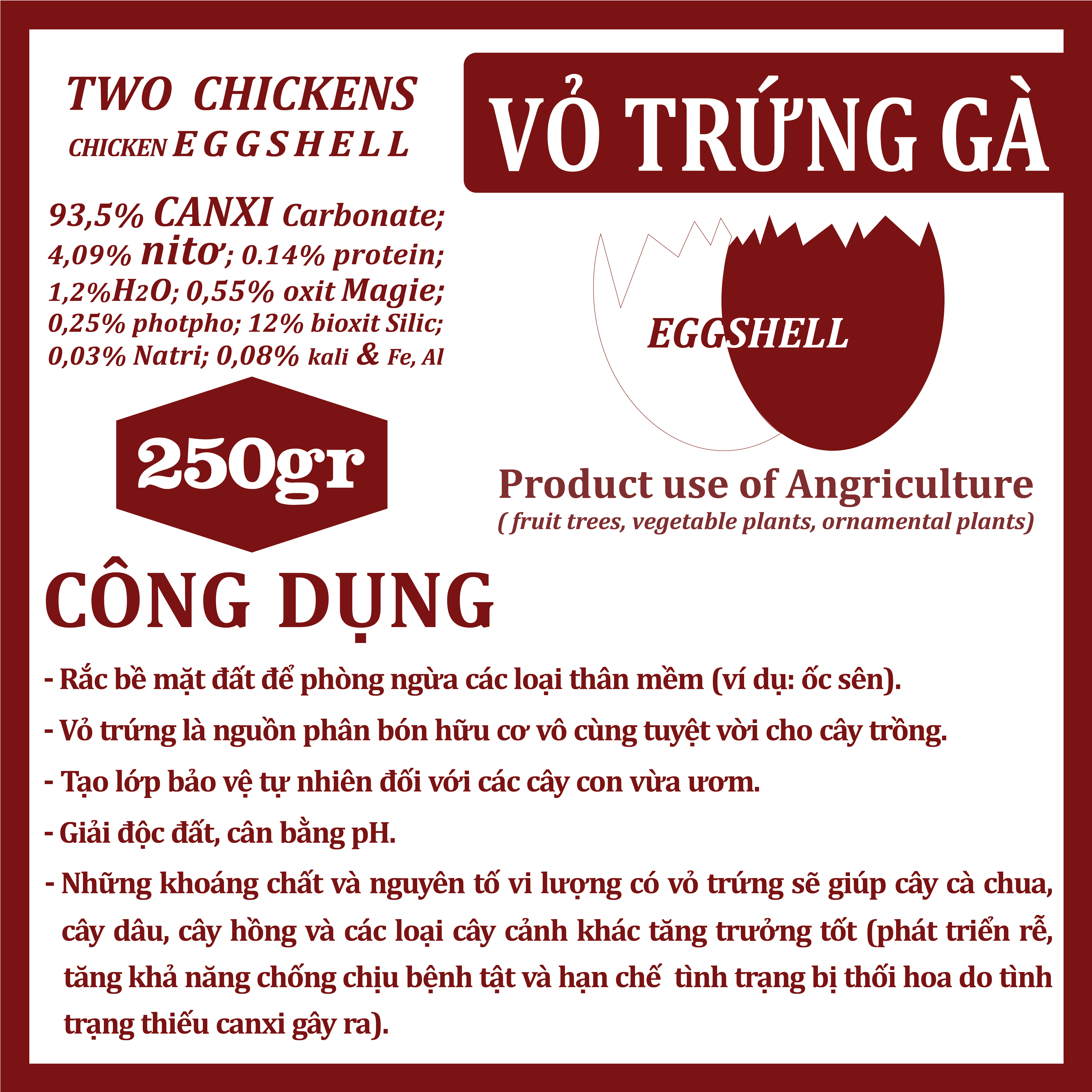 vỏ trứng gà. Dùng trong nông nghiệp. Cung cấp lượng canxi thiết yếu cho cây và lượng phân bón vi lượng tự nhiên. Tăng đề kháng bệnh, phòng ngừa ốc sên.