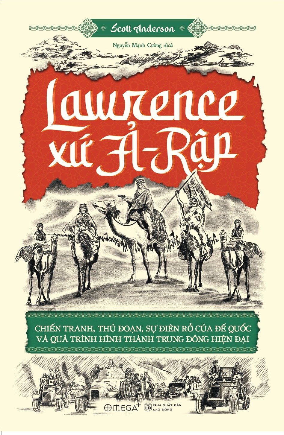 Hình ảnh Lawrence Xứ Ả-Rập:  Chiến Tranh, Thủ Đoạn, Sự Điên Rồ Của Đế Quốc Và Qúa Trình Hình Thành Trung Đông Hiện Đại