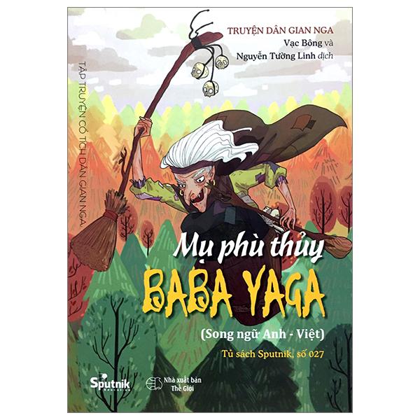Tập Truyện Cổ Tích Dân Gian Nga - Mụ Phù Thủy Baba Yaga - Song Ngữ Anh-Việt (Tái Bản 2023)