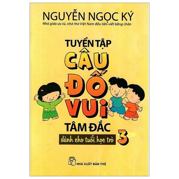 Tuyển Tập Câu Đố Vui Tâm Đắc Dành Cho Tuổi Học Trò - Tập 3