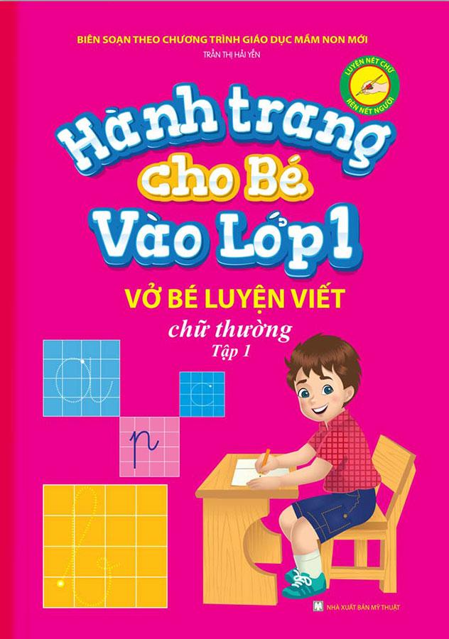 Hành Trang Cho Bé Vào Lớp 1 - Vở Bé Luyện Viết Chữ Thường - Tập 1