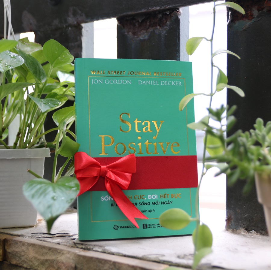 Stay Positive - Sống tích cực, Đời hết bực  - Tác giả: Daniel Decker, Jon Gordon