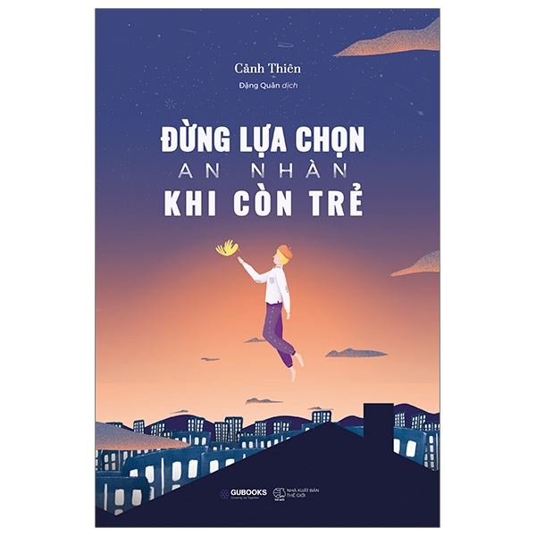 Đừng Lựa Chọn An Nhàn Khi Còn Trẻ (Tái Bản 2020)