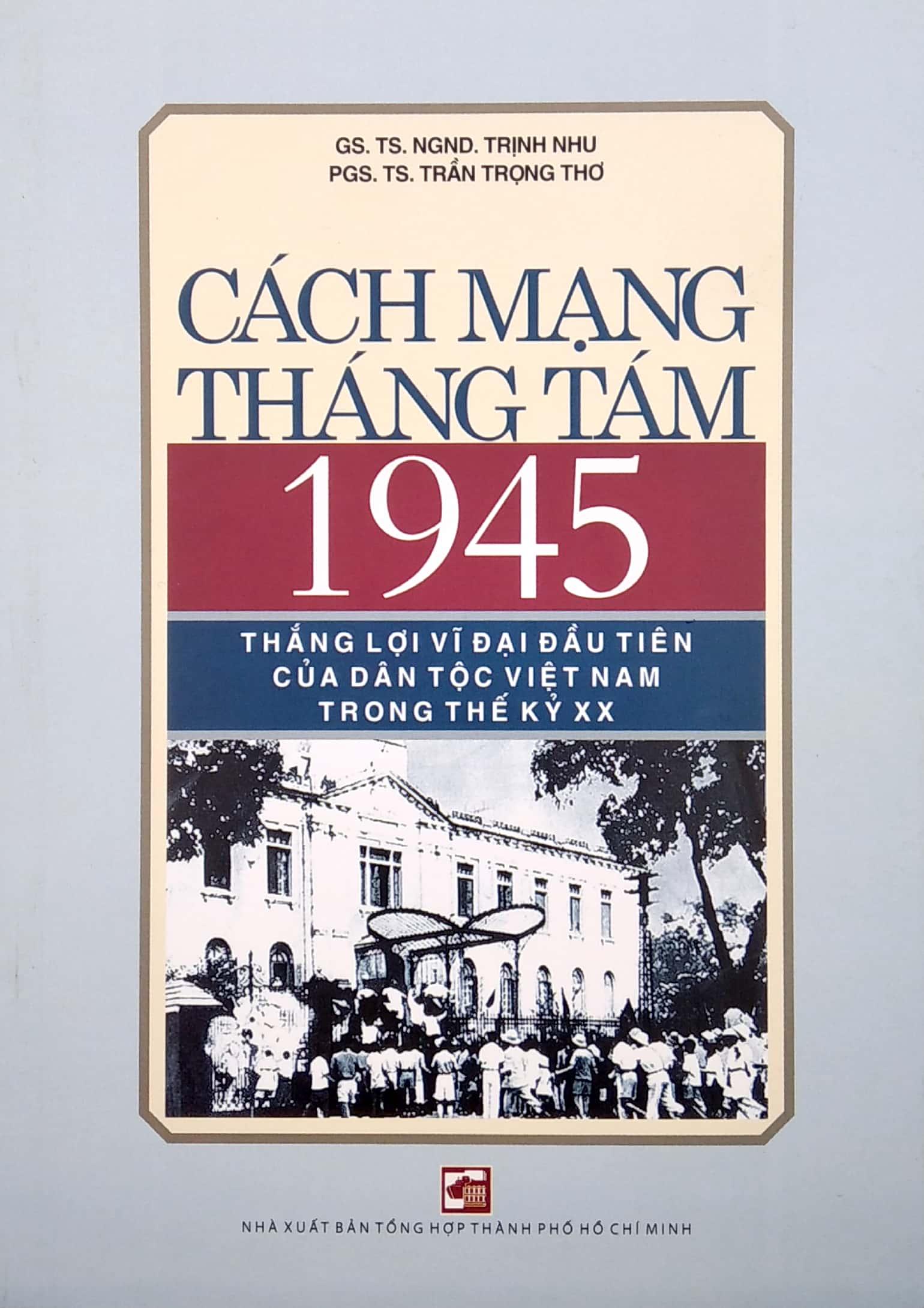 Sách Cách Mạng Tháng Tám 1945 - Thắng Lợi Vĩ Đại Đầu Tiên Của Dân Tộc Việt Nam Trong Thế Kỷ XX