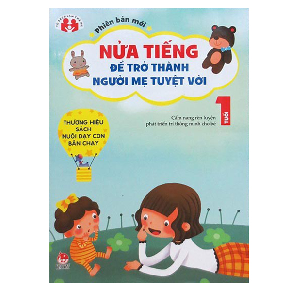 Nửa Tiếng Trở Thành Người Bà Mẹ Tuyệt Vời - Phiên Bản Mới 0 - 1 Tuổi (Tái Bản 2015)