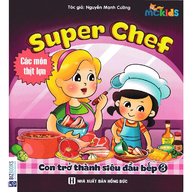 Sách Bizbooks - Super Chef - Con Trở Thành Siêu Đầu Bếp Tập 3 - Món Ăn Từ Thịt Lợn