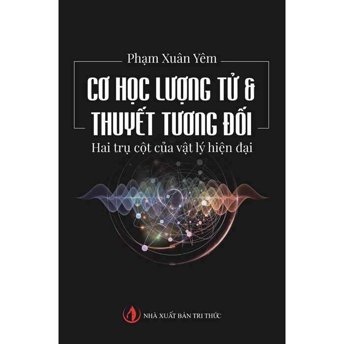 Cơ Học Lượng Tử & Thuyết Tương Đối Hai Trụ Cột Của Vật Lý Hiện Đại ( Tặng Kèm Sổ Tay Xương Rồng )