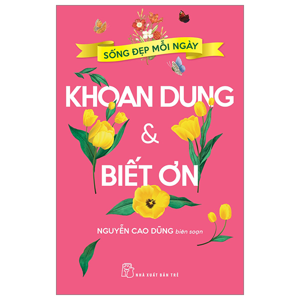 Sách Sống Đẹp Mỗi Ngày - Khoan Dung Và Biết Ơn