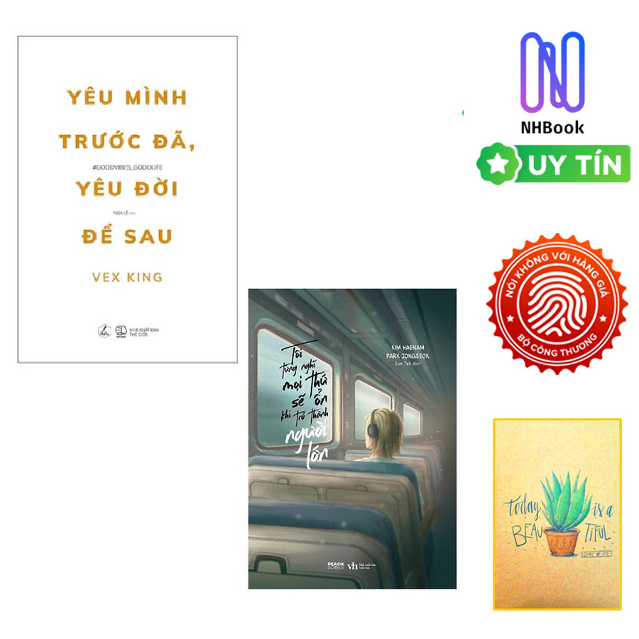 Combo Tôi Từng Nghĩ Mọi Thứ Sẽ Ổn Khi Trở Thành Người Lớn Và Yêu Mình Trước Đã, Yêu Đời Để Sau