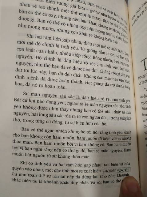 Thật sự là một cuốn sách quá tuỵêt vời. Từng lời văn, từng con chữ, như thể người ấy viết từ chính trải nghiệm của tôi, như thể để cho chính tôi đọc vậy. Những câu văn như những dòng nước tưới mát tâm hồn. Chia sẻ thông điệp hãy dũng cảm đi theo tiếng gọi trái tim.Và dấu hiệu nhận biết tình yêu đích thực - sự mãn nguyện. Thật sự là một cuốn sách quá tuỵêt vời. Từng lời văn, từng con chữ, như thể người ấy viết từ chính trải nghiệm của tôi, như thể để cho chính tôi đọc vậy. Những câu văn như những dòng nước tưới mát tâm hồn. Chia sẻ thông điệp hãy dũng cảm đi theo tiếng gọi trái tim.Và dấu hiệu nhận biết tình yêu đích thực - sự mãn nguyện.