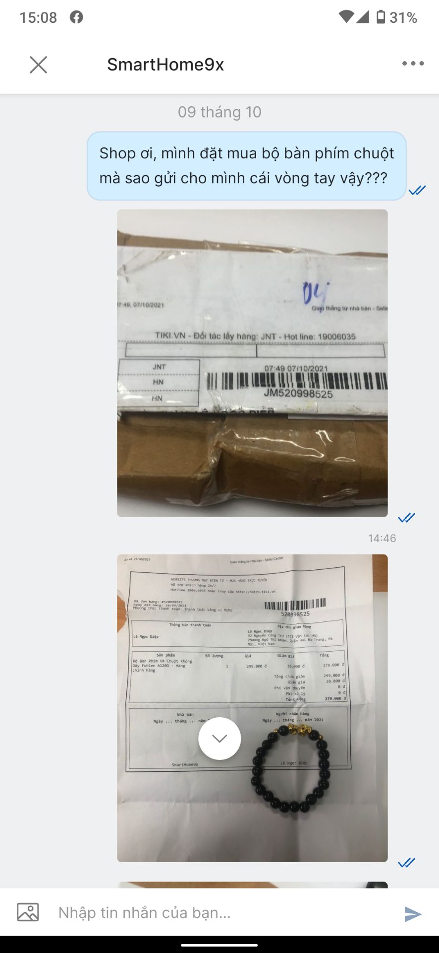 Tôi năm nay 40 tuổi mà mới gặp Shop như thế này lần đầu. Đặt mua bộ bàn phím chuột mà Shop SmartHome9X gửi cho cái vòng tay với ít giấy lộn. Mất bao thời gian chờ hàng rồi cũng chẳng có đồ để dùng.