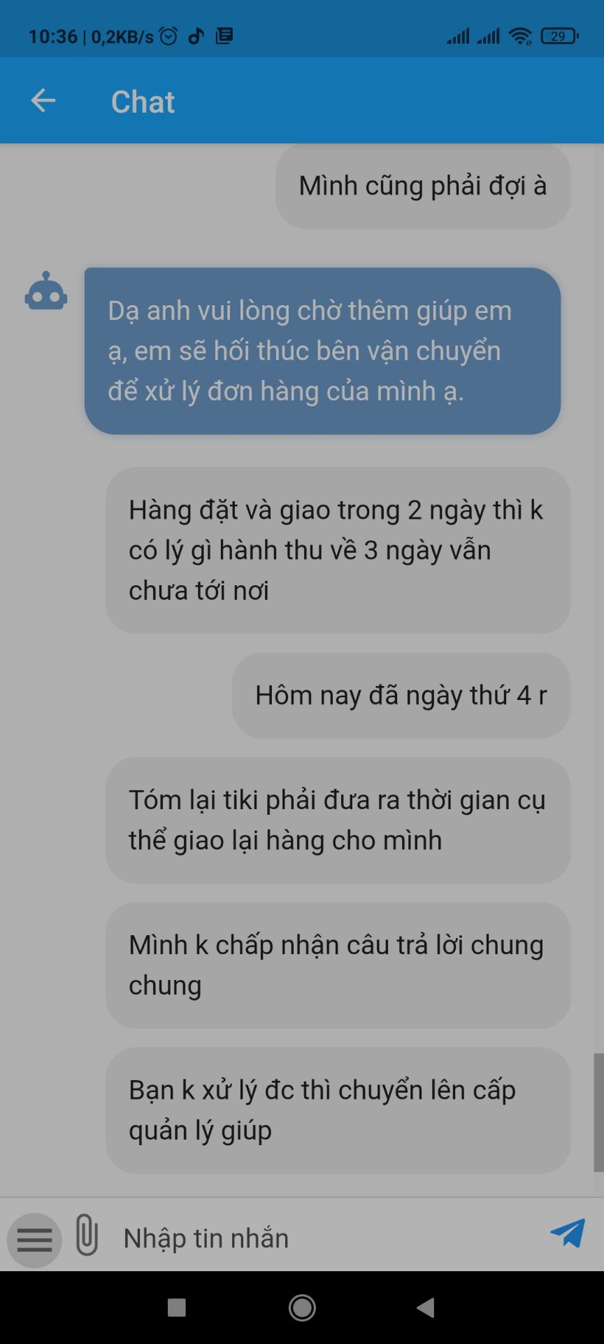 - Khâu dịch vụ thu hồi sp lỗi Tiki quá tệ.
- Đặt hàng ngày 4/4 & nhận hàng ngày 5/4, do người lớn ở nhà nhận hàng nên k check kỹ, lúc về phát hiện sp lỗi lắp ráp (k duỗi thẳng hết ghế đc), báo Tiki thì ngày 6/6 nv xuống thu.
- Nhưng từ đó k hề nhận đc thông tin Tiki báo tiến độ cũng như thời gian giao hàng.
- Phản hồi qua kênh CSKH thì cũng chỉ nhận đc câu trả lời chung chung, k biết đc chính xác khi nào giao lại hàng.
- Cả 1 hệ thống giao nhận mà k biết hàng nằm ở đâu? khi nào về nơi xử lý?...quá tệ.
Chắc do đơn hàng đã được trả tiền rồi, chứ chưa trả chăc ngày 6/4 nhận đc luôn ghế mới r...
Quá tệ - Khâu dịch vụ thu hồi sp lỗi Tiki quá tệ.
- Đặt hàng ngày 4/4 & nhận hàng ngày 5/4, do người lớn ở nhà nhận hàng nên k check kỹ, lúc về phát hiện sp lỗi lắp ráp (k duỗi thẳng hết ghế đc), báo Tiki thì ngày 6/6 nv xuống thu.
- Nhưng từ đó k hề nhận đc thông tin Tiki báo tiến độ cũng như thời gian giao hàng.
- Phản hồi qua kênh CSKH thì cũng chỉ nhận đc câu trả lời chung chung, k biết đc chính xác khi nào giao lại hàng.
- Cả 1 hệ thống giao nhận mà k biết hàng nằm ở đâu? khi nào về nơi xử lý?...quá tệ.
Chắc do đơn hàng đã được trả tiền rồi, chứ chưa trả chăc ngày 6/4 nhận đc luôn ghế mới r...
Quá tệ