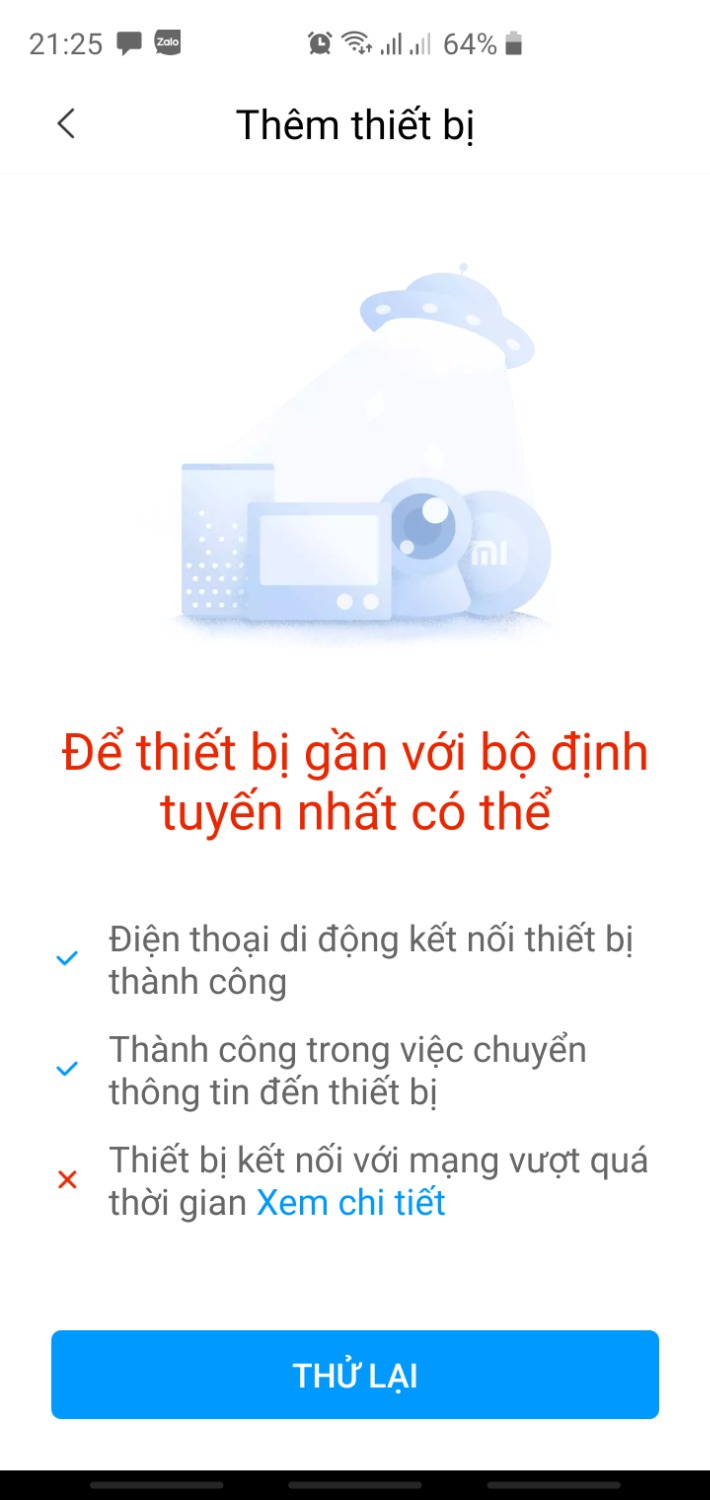 Mua sẳn phẩm về khá thất vọng, làm hết cách cách nhưng không thể nào kết nối được app Home với Xiaomi pro. Nó cứ báo lỗi. Mặc dù đã chọn vùng Trung Quốc, nhập đúng pass wifi, mạng Wifi chuẩn 2,4GHz, đứng kế bên router luôn mà cứ báo lỗi.