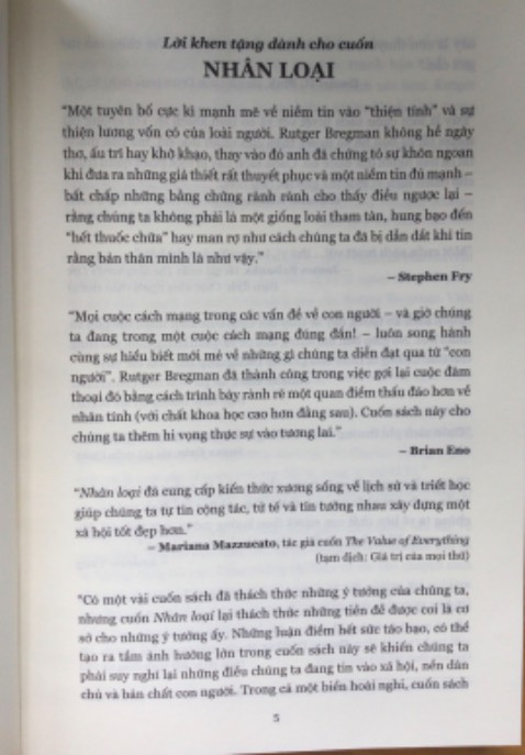 Có quá nhiều lời khen tặng và đánh giá dành cho cuốn sách. Chàng trai trẻ người Hà Lan sinh 1988 này đã làm được một việc vô cùng to lớn : thức tỉnh nhân loại. 
   Bản chất con người là tốt hay xấu? Vô tri đa nguyên có phải là căn bệnh? có quá nhiều góc nhìn về bản chất để học hỏi và suy nghĩ.