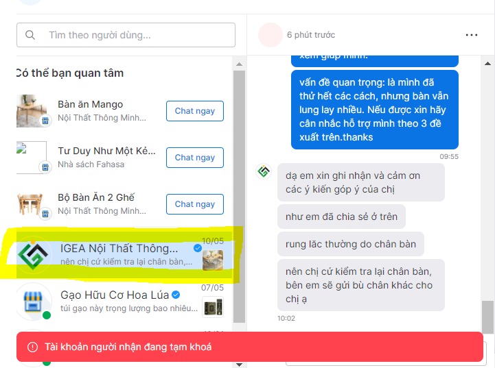 Hình ảnh quảng cáo đẹp trên web nhìn đẹp mắt, Shop nói chuyện cũng dễ thương, chỉ có 2 vấn đề "nhỏ" là:
1. bàn rung lắc, kẽo cà kéo kẹt như chiếc võng của bà ngoại mình ngày xưa, mình ngồi viết chữ thôi mà nó cũng đung đưa theo từng con chữ của mình.... hazzz. 500 anh em đã lỡ mua hàng như em có thể hướng dẫn em cách khắc phục được không ạ, chứ mỗi lần nhìn bàn là lòng em lại có nỗi buồn không thể tả. (e đã siết chặt ốc vít, vặn chặt chân bàn
2. Sau khi nhắn tin cho shop để nhờ hướng dẫn cách khắc phục sự cố (vì e nghĩ shop bán nhiều nên chắc sẽ xử lý sự cố chuyên nghiệp hơn kẻ gà mờ lần đầu xài bàn như em): thì shop trả lời nhanh, nhiệt thành, ngôn từ dễ mến. Chỉ có điều nho nhỏ là hôm nay mình không còn nhắn tin được cho shop nữa mà bàn của mình thì vẫn "run lẩy bẩy", hahaha. (thấy mọi tin nhắn mình gửi đi đều không còn hiển thị trên mục chat nữa...ủa mình bị chặn hay shop họ chưa mở cửa zị mọi người)

Chiếc bàn là nỗi đau của em, anh chị em nào có cách khắc phục thì hướng dẫn em với ạ. em tính thanh lý bàn nhưng lại thấy tội cho người mua hàng tiếp theo, mà đem vứt hay bỏ xó thì lòng em thấy hơi đau nhè nhẹ.