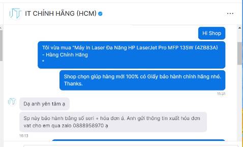 Máy in đẹp, hiện tại đang dùng bình thường. Cho máy in HP LaserJet Pro MFP 135w 5 sao về chất lượng.

Shop chuyển hàng đúng hẹn như thông tin trên website của Tiki, nhưng Shop IT CHÍNH HÃNG (HCM) hứa hẹn lần lữa mãi không chịu xuất Hóa đơn cho khách, xứng đáng 2 sao về phục vụ 😒😒