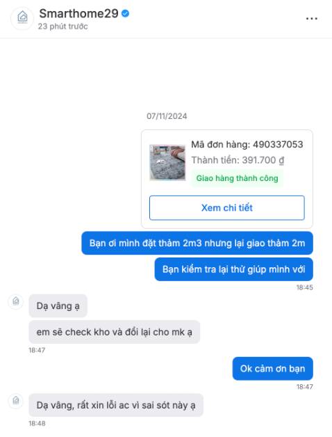 Đặt mua thảm 2m3 nhưng giao thảm 2m. Liên hệ để đổi xong có phản hồi nhưng hơn 1 tháng không thấy đâu. Thảm mua về không đúng kích thước không dùng được cho đúng việc.