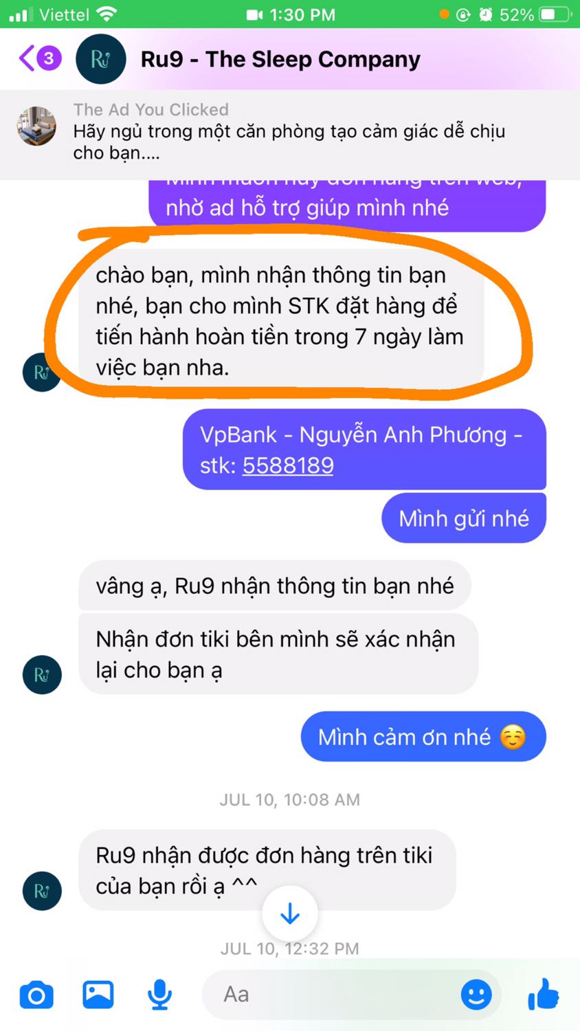 Thông tin sai lệch tới khách hàng. Ngày 10:7 mình mua gối ở web ru9 và huỷ, ru9 báo sẽ hoàn tiền trong 7 ngày. Hôm nay 16/7 mình nhắn tin hỏi lại thì báo hoàn trong 7-15 ngày làm việc. Đơn hàng trên tiki thì oke, gối êm, giao đúng hẹn