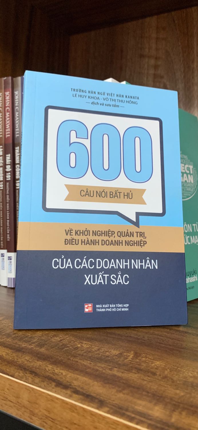 Mua 600 Câu Nói Bất Hủ Về Khởi Nghiệp, Quản Trị, Điều Hành Doanh Nghiệp Của  Các Doanh Nhân Xuất Sắc tại Nhà sách Fahasa | Tiki