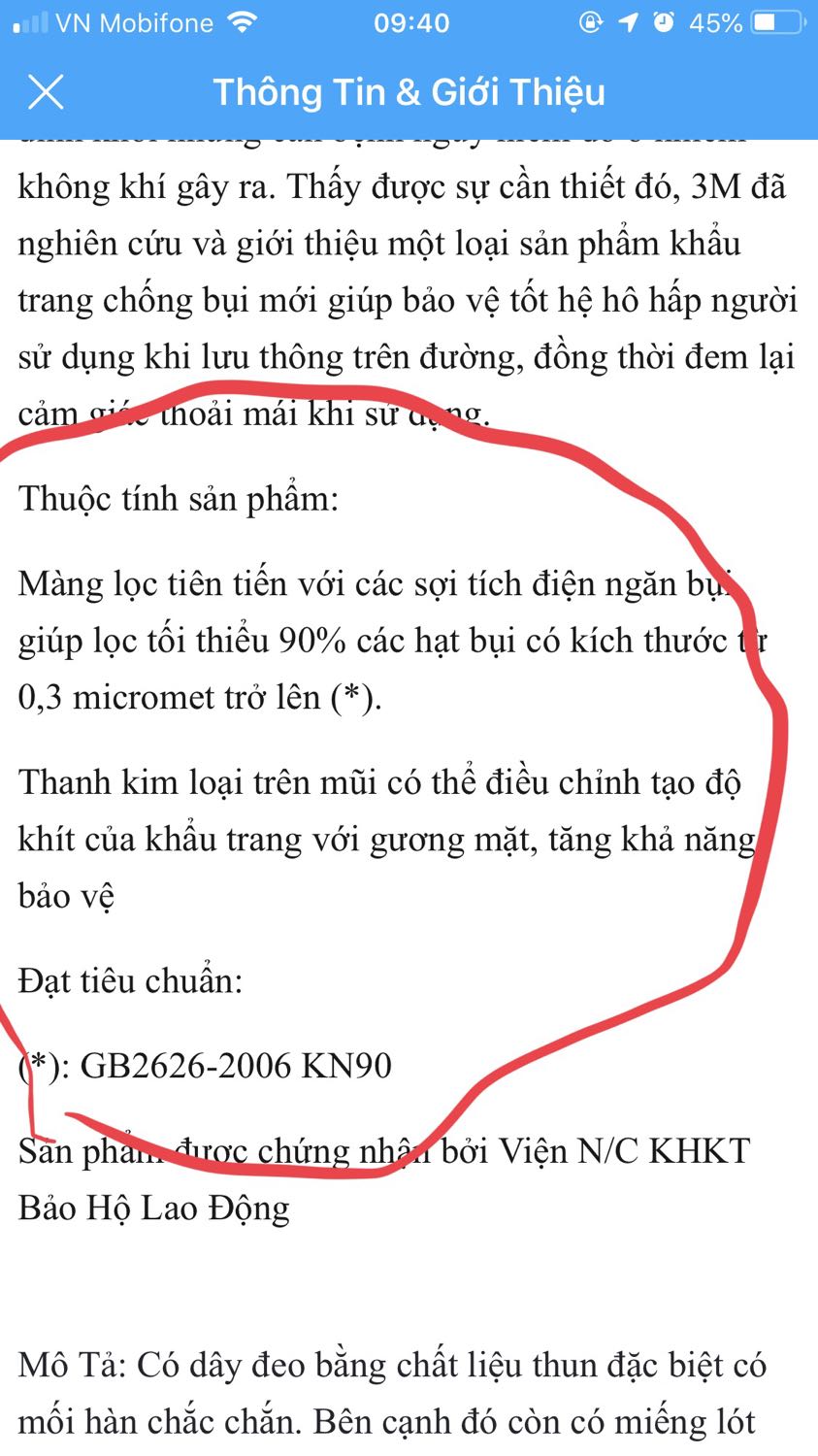 Theo mô tả thì mặt nạ này có thể lọc được 90% bụi nhưng thực tế thì rating P1 là chỉ số dành cho 80%. Không thấy có giấy đạt tiêu chuẩn KN90 gì trong hộp khẩu trang cả. Mình có mua 1 sp lúc trc cũng của 3M có tiêu chuẩn N100 và có giấy tờ cho tiêu chuẩn đó
