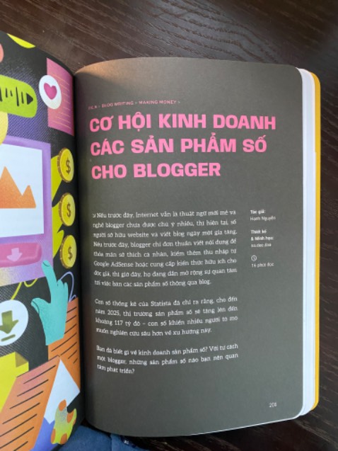 Nhận được cuốn này xong mình thấy đúng đỉnhhhh, trời ơi đúng là thứ mà dân blog cần luôn á. Hướng dẫn chi tiết cách tạo blog, vận hành blog. Đến cả nhiều cách kiếm tiền từ blog nữa luôn.
Chi tiết cực kỳ, không bị chắp vá như mấy thông tin mình tìm trên mạng.

Sách này còn có các phần phỏng vấn người trong nghề và các phần giải đáp xung quanh kỹ thuật blog nữa. Cực kỳ đáng mua luôn ấy mọi người ơi