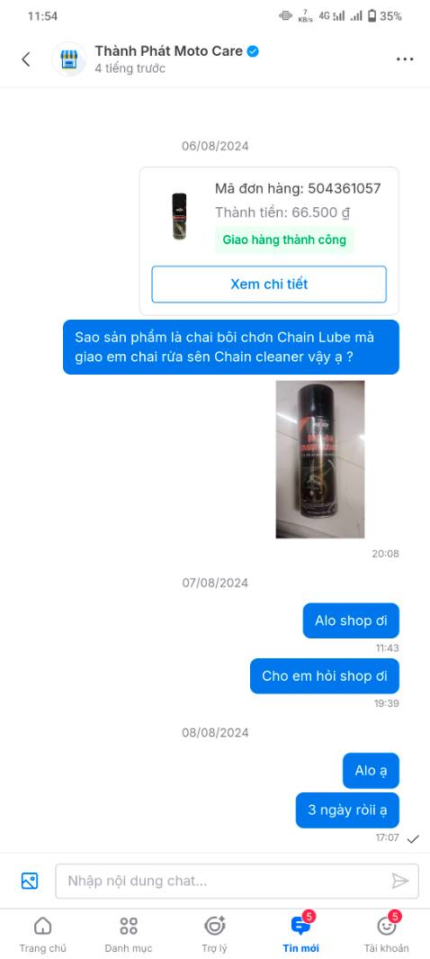 Thấy tên sản phẩm chai bôi trơn Thunder Chain Lube. Mà khi giao hàng lại giao cho mình chai Vệ sinh Thunder Chain cleaner.
Trước khi đánh giá mình đã liên tục nhắn tin trong 3 ngày nhưng vẫn không nhận được phản hồi dù có đang onl.
Việc chăm sóc khách hàng quá tệ