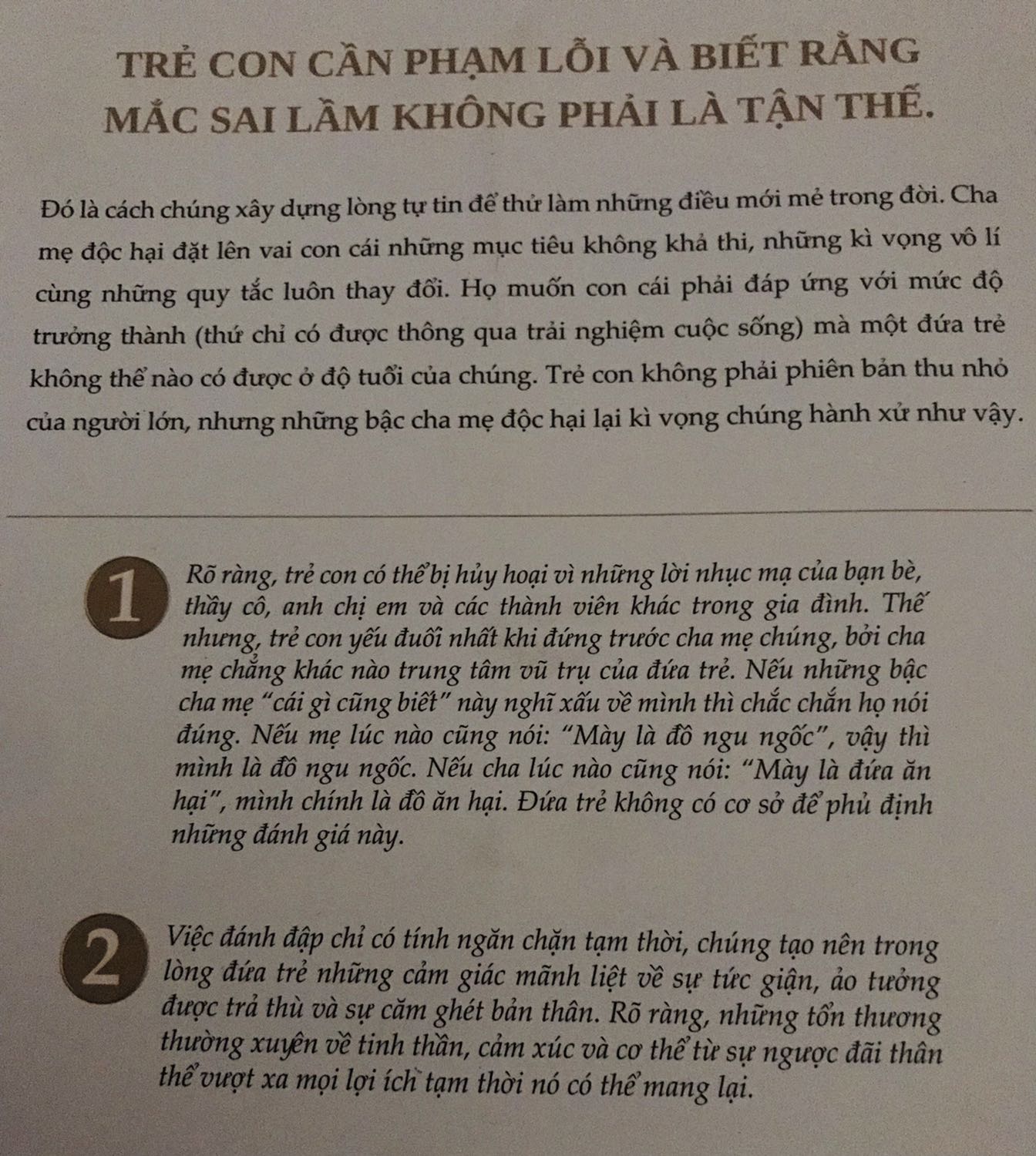 Mình đang đọc cuốn sách “cha mẹ độc hại” này để ý thức và nuôi dạy những đứa con với tính trách nhiệm và tình yêu thương - cảm nhận được sự vui vẻ, hồn nhiên và tràn đầy năng lượng sống nơi chúng. Có lẽ đấy là niềm hạnh phúc lớn lao nhất mà các bậc làm cha làm mẹ đều mong muốn nhưng không phải ai cũng làm đúng cách nếu không nhận ra mình cũng từng là “nạn nhân”.

Bổn phận của mình là mang đến cho trẻ cuộc sống tuổi thơ đầy màu sắc và sự hứng khởi của tuổi trẻ. Chúng phải được chăm sóc về tâm hồn, về sức khoẻ tinh thần và tâm lý.
Trên hết đó là cảm thức sống, niềm vui và sự hân hoan của tuổi trẻ mỗi khi được sống trong bầu nhiệt huyết của quãng đời đẹp nhất.

Cuộc sống là do chính ta tạo nên, ngay lúc này chứ không phải một huyễn tưởng tương lai nào cả.