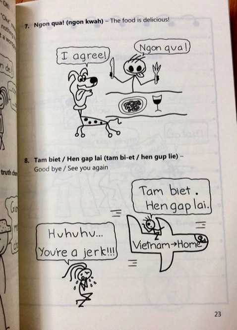 Nhìn bìa sách đã thấy hài rồi nên quyết định mua vài cuốn để tặng cho mấy người bạn nước ngoài luôn. Nội dung thì gần gũi mà hình vẽ thì hài quá trời hài
Có 1 điều mình chưa ưng lắm là chất liệu giấy hơi mỏng hixx. Hy vọng lần tái bản sau sẽ có cải thiện hơn