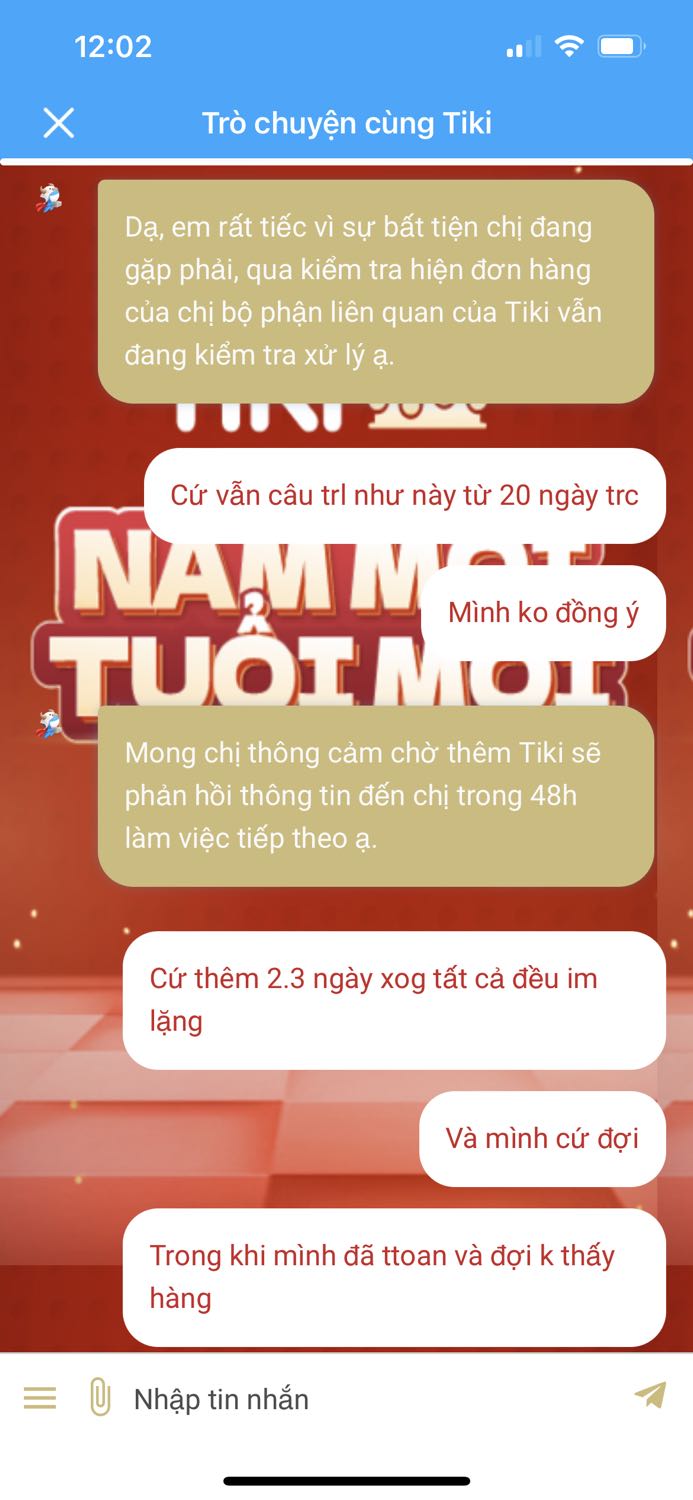 Mình có đặt con chuột từ 12/4 và nhận 16/4 thì chuột bị lỗi mình đổi trả lại trong ngày. Ngày sau tiki gọi điện xác nhận chuột ko lỗi là gửi trả lại mình ok. Nhưng đến hôm nay 7/5 mình vẫn chưa hề nhận dc hàng. Nhắn tin cho tiki vẫn báo là đang xử lý. Quá tệ biết vậy mua chỗ khác vừa có chuột để dùng mà cũng ko bị ngâm tiền lâu như vậy