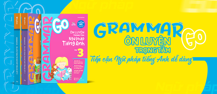 Grammar Go - Ôn Luyện Trọng Tâm Ngữ Pháp Tiếng Anh Lớp 4