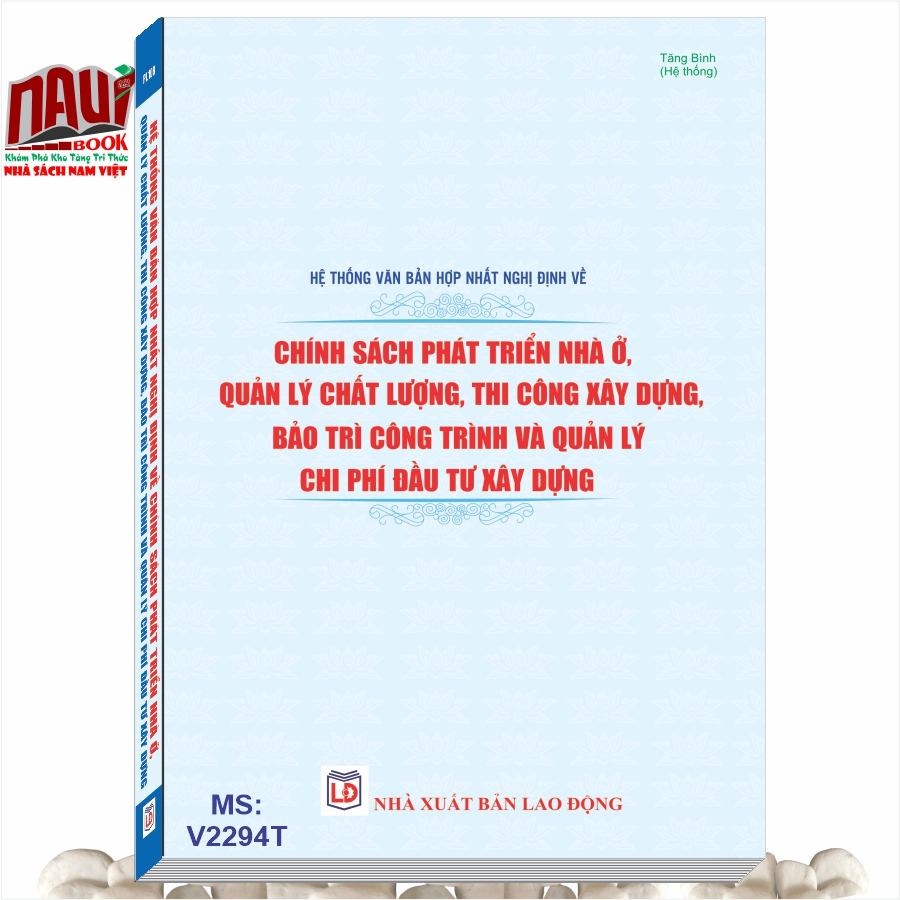 Sách Hệ Thống Văn Bản Hợp Nhất Nghị Định Về Chính Sách Phát Triển Nhà Ở, Quản Lý Chất Lượng, Thi Công Xây Dựng, Bảo Trì Công Trình Và Quản Lý Chi Phí Đầu Tư Xây Dựng