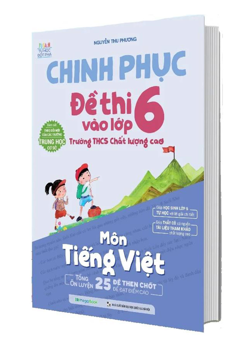  Chinh Phục Đề Thi Vào Lớp 6 Trường THCS Chất Lượng Cao Môn Toán - Tiếng Việt - Tiếng Anh - MEGA